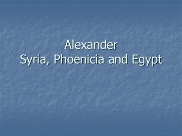 Alexander Syria, Phoenicia and Egypt