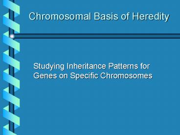 Chromosomal Basis of Heredity