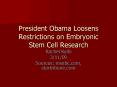 President Obama Loosens Restrictions on Embryonic Stem Cell Research PowerPoint PPT Presentation