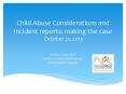 Child Abuse Considerations and Incident reports: making the case October 21, 2013 PowerPoint PPT Presentation