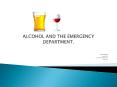 ALCOHOL AND THE EMERGENCY DEPARTMENT. PowerPoint PPT Presentation