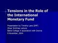 Tensions%20in%20the%20Role%20of%20the%20International%20Monetary%20Fund PowerPoint PPT Presentation