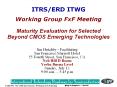 ITRS/ERD ITWG  Working Group FxF Meeting  Maturity Evaluation for Selected Beyond CMOS Emerging Technologies PowerPoint PPT Presentation