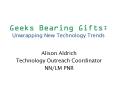 Geeks Bearing Gifts: Unwrapping New Technology Trends PowerPoint PPT Presentation