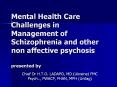 Mental%20Health%20Care%20Challenges%20in%20Management%20of%20Schizophrenia%20and%20other%20non%20affective%20psychosis%20presented%20by PowerPoint PPT Presentation
