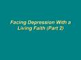 Facing Depression With a Living Faith (Part 2) PowerPoint PPT Presentation