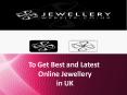 To get best and latest online jewellery in uk
