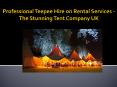 Professional Teepee Hire on Rental Services - The Stunning Tent Company PowerPoint PPT Presentation