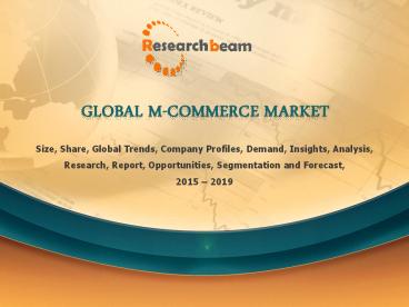 Global M-Commerce Market Demand, Segmentation and Opportunities 2015-2019