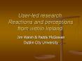 User-led research. Reactions and perceptions from within Ireland. PowerPoint PPT Presentation