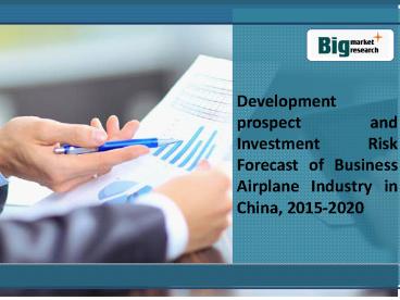 http://www.bigmarketresearch.com/development-prospect-and-investment-risk-forecast-of-business-airplane-industry-in-china-2015-2020-market
