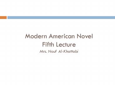 Modern American Novel Fifth Lecture Mrs. Nouf Al-Khattabi