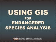 USING GIS FOR ENDANGERED SPECIES ANALYSIS
