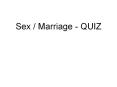 Sex / Marriage - QUIZ PowerPoint PPT Presentation