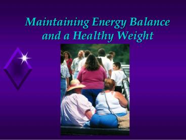 Maintaining Energy Balance and a Healthy Weight