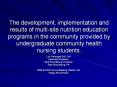 The development, implementation and results of multi-site nutrition education programs in the community provided by undergraduate community health nursing students. PowerPoint PPT Presentation