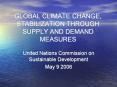 GLOBAL CLIMATE CHANGE, STABILIZATION THROUGH SUPPLY AND DEMAND MEASURES PowerPoint PPT Presentation