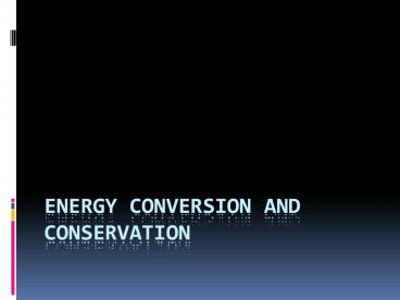Energy Conversion and Conservation