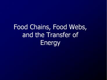 Food Chains, Food Webs, and the Transfer of Energy