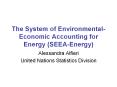 The System of Environmental-Economic Accounting for Energy (SEEA-Energy) PowerPoint PPT Presentation