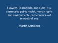 Flowers, Diamonds, and Gold: The destructive public health, human rights and environmental consequences of symbols of love PowerPoint PPT Presentation