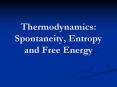 Thermodynamics: Spontaneity, Entropy and Free Energy PowerPoint PPT Presentation