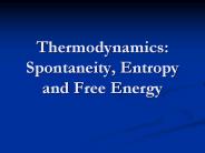 Thermodynamics: Spontaneity, Entropy and Free Energy