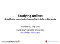 Studying online: A guide for new students enrolled in fully online units PowerPoint PPT Presentation