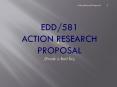 EDD/581  Action Research Project (insert your name) PowerPoint PPT Presentation