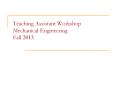 Teaching Assistant Workshop Mechanical Engineering Fall 2013 PowerPoint PPT Presentation