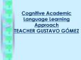 Cognitive Academic Language Learning Approach TEACHER GUSTAVO G PowerPoint PPT Presentation