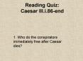Reading Quiz: Caesar III.i.86-end PowerPoint PPT Presentation