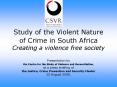 Study of the Violent Nature of Crime in South Africa Creating a violence free society PowerPoint PPT Presentation