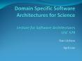 Domain Specific Software Architectures for Science Lecture for Software Architectures USC 578 PowerPoint PPT Presentation