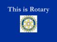 This is Rotary PowerPoint PPT Presentation