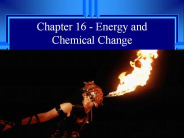 Chapter 16 - Energy and Chemical Change