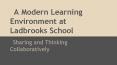 A Modern Learning Environment at Ladbrooks School PowerPoint PPT Presentation
