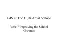 GIS at The High Arcal School PowerPoint PPT Presentation