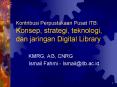 Kontribusi Perpustakaan Pusat ITB: Konsep, strategi, teknologi, dan jaringan Digital Library PowerPoint PPT Presentation