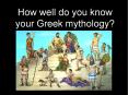 How well do you know your Greek mythology? PowerPoint PPT Presentation
