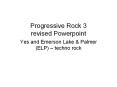 Progressive Rock 3 revised Powerpoint PowerPoint PPT Presentation