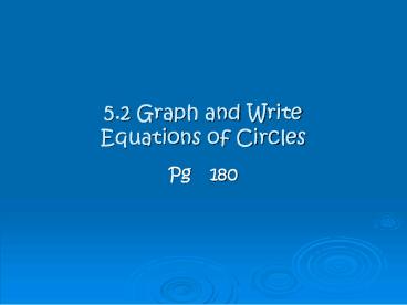 5.2 Graph and Write Equations of Circles