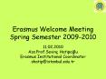 Erasmus%20Welcome%20Meeting%20Spring%20Semester%202009-2010 PowerPoint PPT Presentation