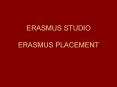 ERASMUS STUDIO ERASMUS PLACEMENT PowerPoint PPT Presentation