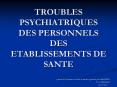 TROUBLES PSYCHIATRIQUES DES PERSONNELS DES ETABLISSEMENTS DE SANTE PowerPoint PPT Presentation