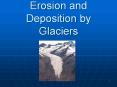 Erosion%20and%20Deposition%20by%20Glaciers PowerPoint PPT Presentation