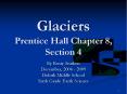 Glaciers Prentice Hall Chapter 8, Section 4 PowerPoint PPT Presentation