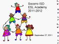 Socorro ISD ESL Academy 2011-2012 PowerPoint PPT Presentation