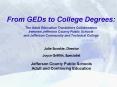 From GEDs to College Degrees:  The Adult Education Transitions Collaboration between Jefferson County Public Schools and Jefferson Community and Technical College PowerPoint PPT Presentation