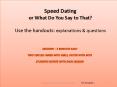 Speed Dating or What Do You Say to That? Use the handouts: explanations PowerPoint PPT Presentation